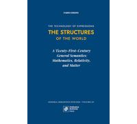 The Structures of the World: A Twenty-First-Century General Semantics: Mathematics, Relativity, and Matter (General Semantics Evolved)