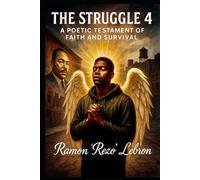 The Struggle 4: A Poetic Testament of Faith and Survival (The Struggle Series)