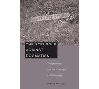 The Struggle against Dogmatism: Wittgenstein and the Concept of Philosophy