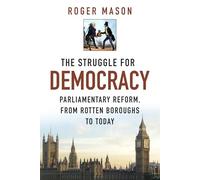 The Struggle for Democracy: Parliamentary Reform, from Rotten Boroughs to Today