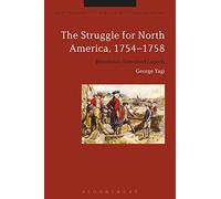 The Struggle for North America, 1754-1758: Britannia’s Tarnished Laurels (Bloomsbury Studies in Military History)