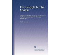 The struggle for the Adriatic: A timely and hightly important inside view of the Fiume situation and the American position on it