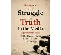 The struggle for Truth in the Media: On the Threats facing the Media in the 21st century