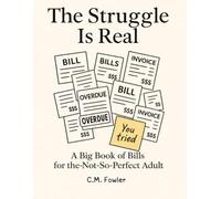 The Struggle Is Real: A Big Book of Bills for the Not So Perfect Adult