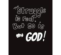 The struggle is real but so is my God!