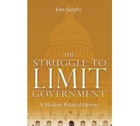 The Struggle to Limit Government: A Modern Political History