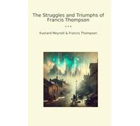 The Struggles and Triumphs of Francis Thompson (Classic Books)