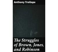 The Struggles Of Brown Jones And Robinson (ebook)