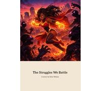 The Struggles We Battle: A Journey of Hope, Strength, and Resilience