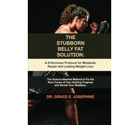 The Stubborn Belly Fat Solution: A 4-Hormone Protocol for Metabolic Repair and Lasting Weight Loss: The Science-Backed Method to Fix the Root Cause of Your Stalling Progress and Shrink Your Waistline