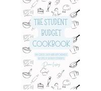 The Student Budget Cookbook: 100 Quick, Easy and Affordable Recipes for Busy Students