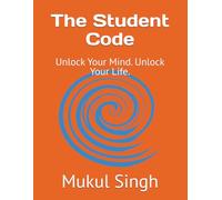 The Student Code: Unlock Your Mind. Unlock Your Life.