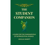 The Student Companion: A Guide For The Fundamentals of Nutraceutical Science (The Nutraceutical Science Series)