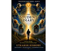 THE STUDENT DIARY: A Journey Through Life, Destiny, and the Probability of Light (The Divine Light Series)