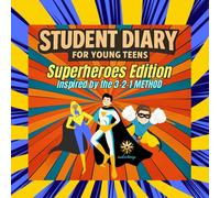 The Student Journal for Teens: A Power Planner - The SuperHero Edition: Unleash your Inner Superhero! Inspired from the 3-2-1 Method