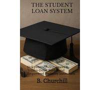 THE STUDENT LOAN SYSTEM: How Federal Policy Created a Trillion-Dollar Burden and Empowered Predatory Institutions (Rabbit Holes & Remedies)