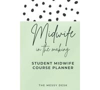 The Student Midwife Training Planner: An Undated Hardback Organiser for University Study and Clinical Placements
