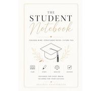 The Student Notebook: Focused Mind. Structured Notes. Future You.
