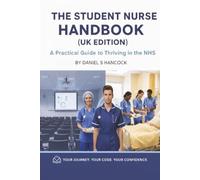The Student Nurse Handbook (UK Edition): Placement Survival Guide, Clinical Best Practice, and Essential Tips for Thriving in the NHS