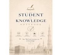 The Student of Knowledge Notebook: A Structured Cornell Notes Journal for Quran, Hadith and Islamic Studies (The Organised Learner Series)