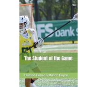 The Student of the Game: 3 (Boyce Bros Lacrosse Academy™ Series)