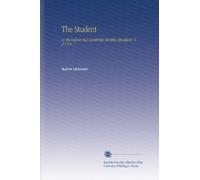 The Student: or, the Oxford and Cambridge Monthly Miscellany. V. 2 1751