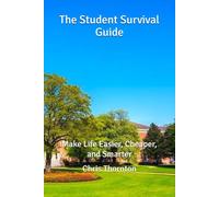The Student Survival Guide: Make Life Easier, Cheaper, and Smarter