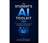 The Student's AI Toolkit: 150 AI Tools and Smart Study Techniques Every Student Should Know