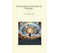 The Student's Elements of Geology (Classic Books)