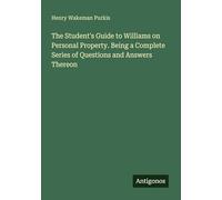 The Student's Guide to Williams on Personal Property. Being a Complete Series of Questions and Answers Thereon