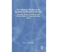 The Students’ Handbook for Studying Health and Social Care: Essential Context, Knowledge and Practice Skills for Doing a Successful Degree