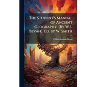 The Student's Manual of Ancient Geography. (By W.L. Bevan). Ed. by W. Smith