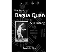 The Study of Bagua Quan: Bagua Quan Xue