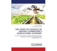 The Study of Logistics in Driving Coimbatore's Agricultural Economy: THE ROLE OF LOGISTICS IN THE STORAGE & MARKET DYNAMIC OF AGRICULTURE PRODUCE IN COIMBATORE CITY