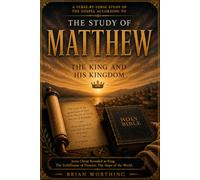 The Study of Matthew: The King and His Kingdom: A Verse by Verse Study of the Gospel According to Matthew