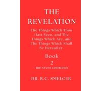 The Study of Revelation (Book 2): The Things Which Thou Hast Seen, and The Things Which Are, and The Things Which Shall Be Hereafter.