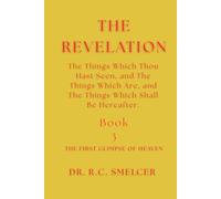 The Study of Revelation (Book 3): The Things Which Thou Hast Seen, and The Things Which Are, and The Things Which Shall Be Hereafter.