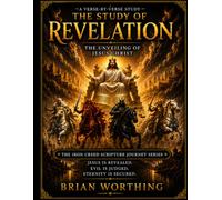 The Study Of Revelation: Book 3 The Unveiling Of Jesus Christ, Jesus Is Revealed, Evil Is Judged, and Eternity Is Secured: Explore the seals, ... Series: Letting Scripture Build The Picture)