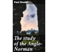 The Study Of The Anglo-norman (ebook)