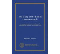 The study of the British commonwealth: an inaugural lecture delivered before the University of Oxford on 19 November, 1921