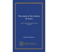 The study of the history of music: with an annotated guide to music literature