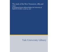 The study of the New Testament, 1883 and 1920;: an inaugural lecture delivered before the University of Oxford on October 22 and 29, 1920