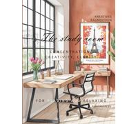 The study room: CONCENTRATION, CREATIVITY, CLARITY (A home-many forms of expression)