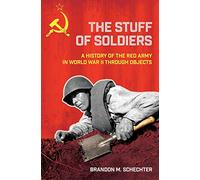 The Stuff of Soldiers: A History of the Red Army in World War II through Objects (Battlegrounds: Cornell Studies in Military History)