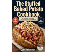 The Stuffed Baked Potato Cookbook: 60 Complete, Affordable, and Flavorful Oven-Baked Meals