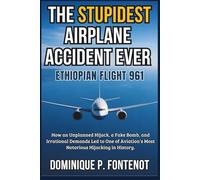 The STUPIDEST Airplane Accident Ever : Ethiopian Flight 961: How an Unplanned Hijack, a Fake Bomb and Irrational Demands Led to One of Aviation’s Most Notorious Hijacking in History.