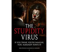 The Stupidity Virus: If You Think You’re Immune, You Already Have It
