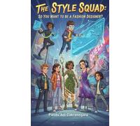 The Style Squad: So You Want to be A Fashion Designer? (The Future You! Adventures in Awesome Careers)