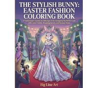 The Stylish Bunny: Easter Fashion Coloring Book: A Fashionista’s Journey for Girls Ages 8-12 | Designing the Perfect Look with Latest Trends, Shopping ... Styles (The Big Line Art Easter Collection)