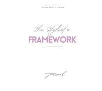 The Stylist's Framework: Business Planning Journal for Brow and Lash Stylists - Weekly Goal Tracker, Client Management, and Growth Strategies for Beauty Professionals